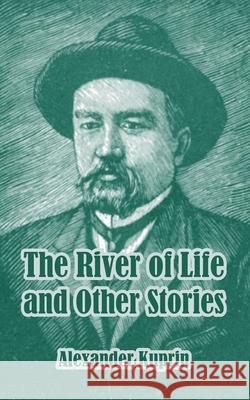 The River of Life and Other Stories Alexander Kuprin 9781410105684 Fredonia Books (NL) - książka