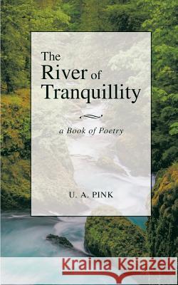 The River of Tranquillity U. A. Pink 9781785075780 New Generation Publishing - książka