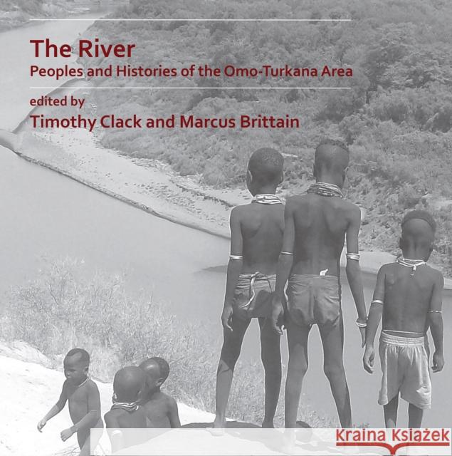 The River: Peoples and Histories of the Omo-Turkana Area Timothy Clack Marcus Brittain  9781789690330 Archaeopress Archaeology - książka