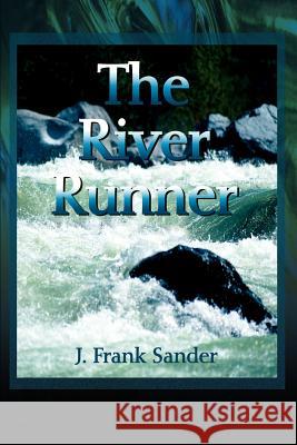 The River Runner J. Frank Sander 9780595180899 Writers Club Press - książka