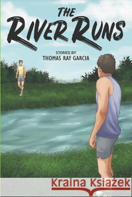 The River Runs: Stories by Thomas Ray Garcia Thomas Ray Garcia 9781889568218 Prickly Pear Publishing - książka