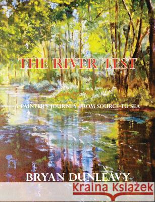 The River Test: A Painter's Journey from Source to Sea Bryan Dunleavy 9781909054141 Magic Flute Publishing Ltd - książka