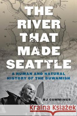 The River That Made Seattle: A Human and Natural History of the Duwamish Bj Cummings 9780295747439 University of Washington Press - książka