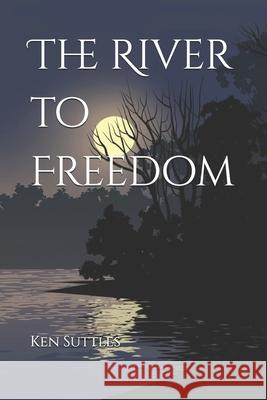 The River to Freedom Ken Suttles, Ken Suttles 9798324295004 Independently Published - książka