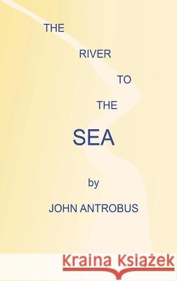 The River to the Sea (hardback) John Antrobus 9781629339337 BearManor Media - książka