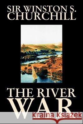 The River War by Winston S. Churchill, History Winston Spencer Churchill 9781598184259 Alan Rodgers Books - książka