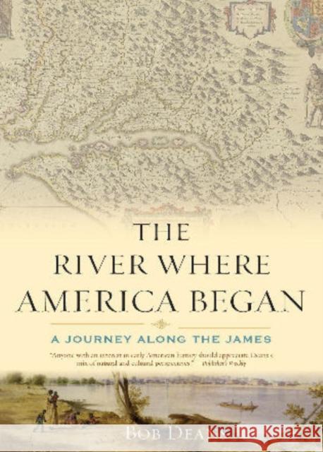 The River Where America Began: A Journey Along the James Deans, Bob 9780742551732 Rowman & Littlefield Publishers, Inc. - książka