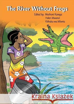 The River Without Frogs Muthoni Karega Helen Mwanzi Kithaka Wa Mberia 9789966470829 Phoenix Publishers - książka