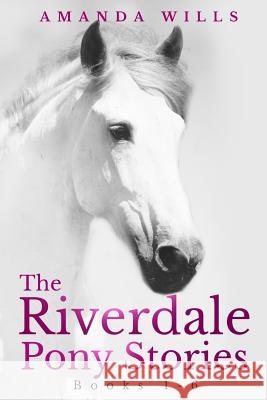 The Riverdale Pony Stories Amanda Wills 9781977623423 Createspace Independent Publishing Platform - książka