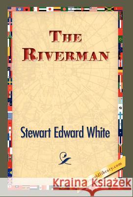 The Riverman Stewart Edward White 9781421833118 1st World Library - książka