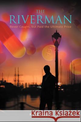 The Riverman: Never Caught, But Paid the Ultimate Price Carroll, Ronald D. 9781467035637 Authorhouse - książka