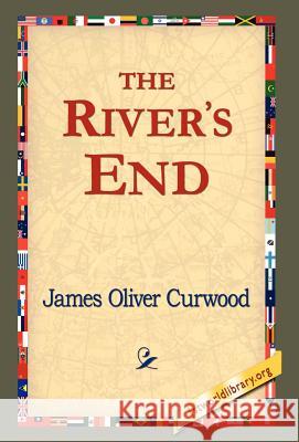 The River's End James Oliver Curwood 9781421820545 1st World Library - książka