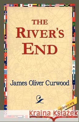 The River's End James Oliver Curwood 9781421821542 1st World Library - książka