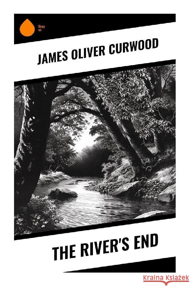 The River's End Curwood, James Oliver 9788028342111 Sharp Ink - książka