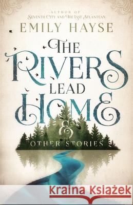 The Rivers Lead Home and Other Stories Emily Hayse 9781733242820 Emily Hayse - książka