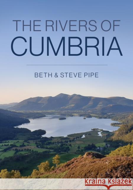 The Rivers of Cumbria Beth & Steve Pipe 9781398101159 Amberley Publishing - książka