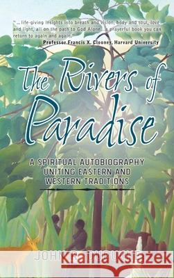 The Rivers of Paradise: A Spiritual Autobiography Uniting Eastern and Western Traditions John R. Dupuche 9781763602151 Floating World Press - książka