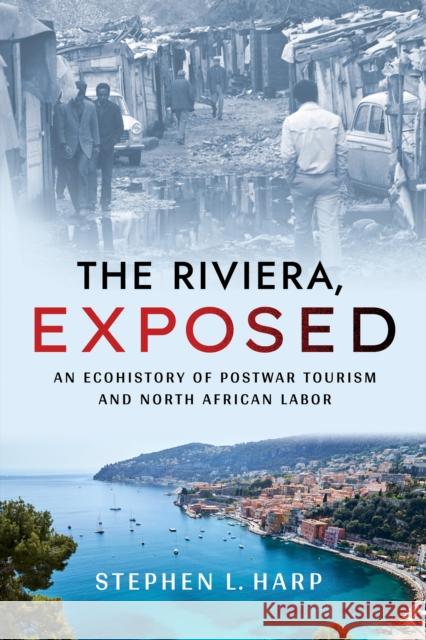 The Riviera, Exposed: An Ecohistory of Postwar Tourism and North African Labor Stephen L. Harp Eric G. E. Zuelow 9781501763014 Cornell University Press - książka