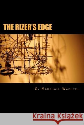 The Rizer's Edge G. Marshall Wachtel 9781463681043 Createspace - książka