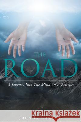 The Road: A Journey Into The Mind Of A Believer Edwards, John L. 9781640792326 Christian Faith Publishing, Inc. - książka