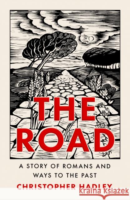 The Road: A Story of Romans and Ways to the Past Christopher Hadley 9780008356699 HarperCollins Publishers - książka