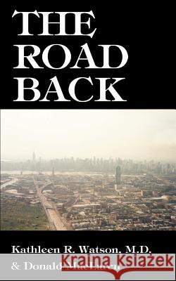 The Road Back: A Doctor's Recovery from a Traumatic Accident Watson, Kathleen R. 9781585009800 Authorhouse - książka