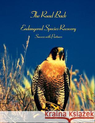 The Road Back: Endangered Species Recovery Success with Partners U S Fish & Wildlife Service 9781507767993 Createspace - książka