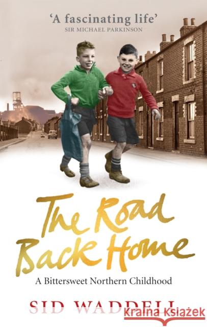 The Road Back Home : A Northern Childhood Sid Waddell 9780091932237  - książka