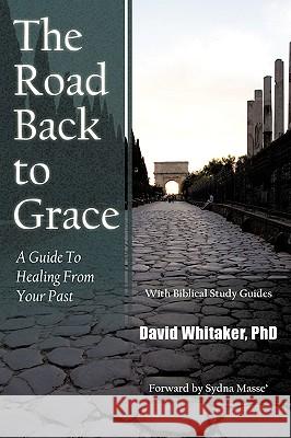 The Road Back To Grace: A Guide to Healing from Your Past Whitaker, David 9781434332646 Authorhouse - książka