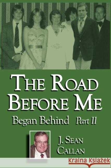 The Road Before Me Began Behind Part II J. Sean Callan 9781434313584 Authorhouse - książka