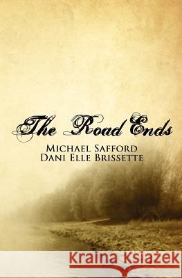 The Road Ends Dani Elle Brissette Michael Safford 9781434813008 Createspace - książka