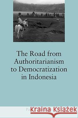 The Road from Authoritarianism to Democratization in Indonesia Paul J. Carnegie 9780230102422 Palgrave MacMillan - książka