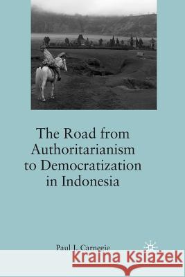 The Road from Authoritarianism to Democratization in Indonesia Paul J. Carnegie P. Carnegie 9781349286751 Palgrave MacMillan - książka