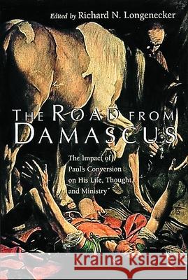 The Road from Damascus: The Impact of Paul's Conversion on His Life, Thought, and Ministry Longnecker, Richard N. 9780802841919 Wm. B. Eerdmans Publishing Company - książka