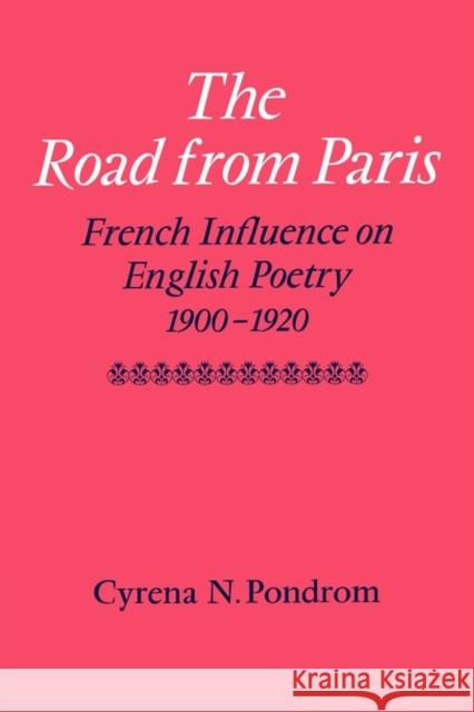 The Road from Paris: French Influence on English Poetry 1900-1920 Pondrom, Cyrena N. 9780521131193 Cambridge University Press - książka