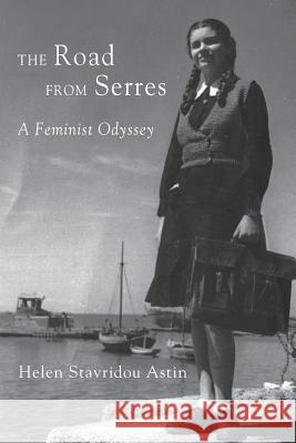 The Road from Serres: A Feminist Odyssey Helen Stavridou Astin 9780990548911 Marcovaldo Productions - książka