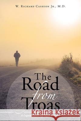 The Road From Troas: A Legacy Letter Of Faith & Trust Cashion, W. Richard, Jr. 9781512731484 WestBow Press - książka