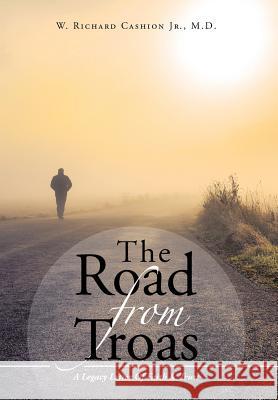The Road From Troas: A Legacy Letter Of Faith & Trust Cashion, W. Richard, Jr. 9781512731491 WestBow Press - książka