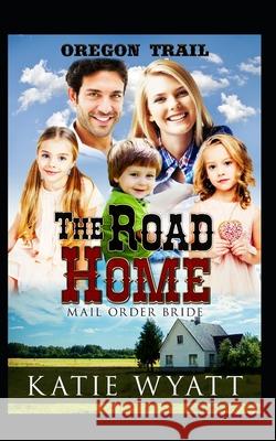 The Road Home Katie Wyatt 9781549921346 Independently Published - książka