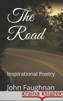 The Road: Inspirational Poetry John J. Faughnan 9781719877466 Independently Published - książka