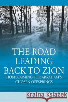 The Road Leading Back To Zion: Homecoming For Abraham's Chosen Offsprings Thomas O Aladi 9781977218919 Outskirts Press - książka