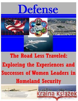 The Road Less Traveled Exploring the Experiences and Successes of Women Leaders Naval Postgraduate School 9781497522541 Createspace - książka