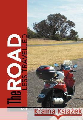 The Road Less Travelled Mike Tong Lee 9781479753215 Xlibris Corporation - książka