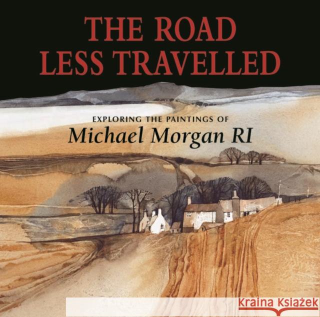 The Road Less Travelled: Exploring the Paintings of Michael Morgan RI Michael Morgan 9781906690380 Halsgrove - książka