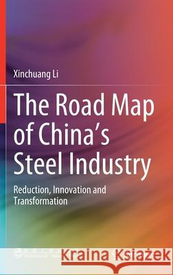 The Road Map of China's Steel Industry: Reduction, Innovation and Transformation Li, Xinchuang 9789811520730 Springer - książka