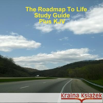 The Road Map To Life Study Guide Plus KJV Clark, Alicia 9781387702824 Lulu.com - książka