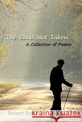 The Road Not Taken: A Collection of Poems Robert Frost 9781453610541 Createspace - książka