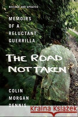 The Road Not Taken: Memoirs of a Reluctant Guerrilla Colin Morgan Dennis 9781439204016 Booksurge Publishing - książka