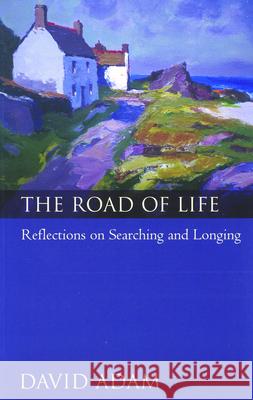 The Road of Life: Reflections on Searching and Longing David Adam 9780819221698 Morehouse Publishing - książka