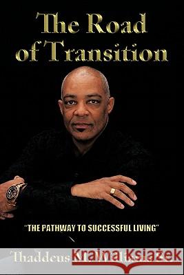 The Road of Transition: The Pathway to Successful Living Thaddeus M. Williams Sr. 9781452087689 AuthorHouse - książka